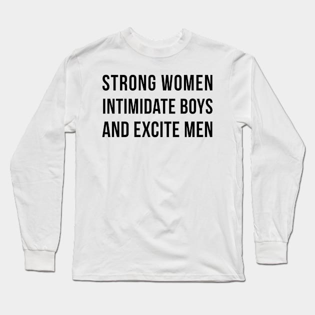 Strong Women Intimidate Boys And Excite Men Long Sleeve T-Shirt by hothippo